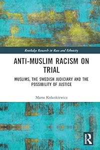 Anti-Muslim Racism on Trial: Muslims, the Swedish Judiciary and the Possibility of Justice (Routledge Research in Race and Ethnicity) by Marta Kolankiewicz