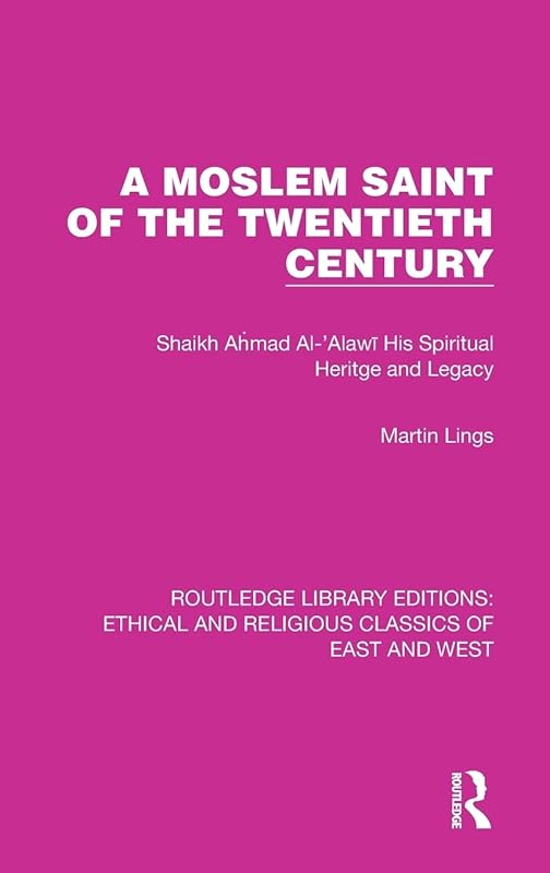 A Moslem Saint of the Twentieth Century (Ethical and Religious Classics of East and West) by Martin Lings