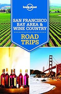 Lonely Planet San Francisco Bay Area &amp; Wine Country Road Trips by Lonely Planet.