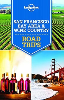 Lonely Planet San Francisco Bay Area &amp; Wine Country Road Trips