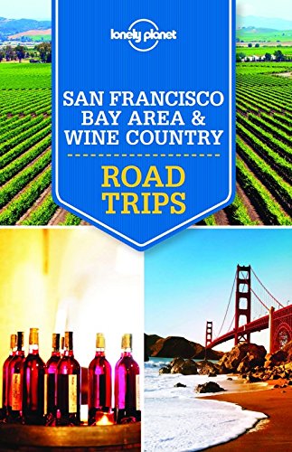 Lonely Planet San Francisco Bay Area &amp; Wine Country Road Trips by Lonely Planet.