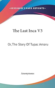 The Last Inca V3: Or, The Story Of Tupac Amaru