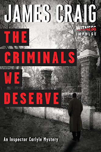 The Criminals We Deserve: An Inspector Carlyle Mystery (Inspector Carlyle Mysteries) by James Craig