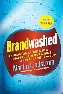Brandwashed: Tricks Companies Use to Manipulate Our Minds and Persuade Us to Buy