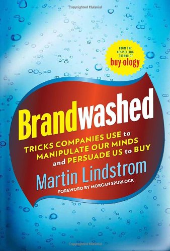 Brandwashed: Tricks Companies Use to Manipulate Our Minds and Persuade Us to Buy by Martin Lindstrom