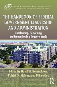 The Handbook of Federal Government Leadership and Administration: Transforming, Performing, and Innovating in a Complex World (ASPA Series in Public Administration and Public Policy) by David H. Rosenbloom