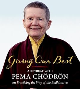 Giving Our Best: A Retreat with Pema Chodron on Practicing the Way of the Bodhisattva