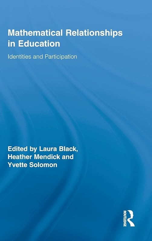 Mathematical Relationships in Education: Identities and Participation (Routledge Research in Education) by Laura Black