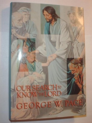 Our Search to Know the Lord by George W. Pace