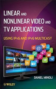 Linear and Non-Linear Video and TV Applications: Using IPv6 and IPv6 Multicast
