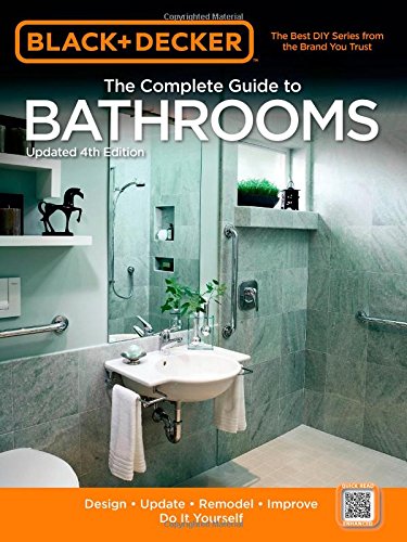 Black &amp; Decker The Complete Guide to Bathrooms, Updated 4th Edition: Design * Update * Remodel * Improve * Do It Yourself by Editors of Cool Springs Press