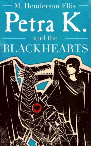 Petra K and the Blackhearts: A Novel by M. Henderson Ellis