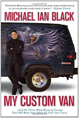 My Custom Van: And 50 Other Mind-Blowing Essays that Will Blow Your Mind All Over Your Face