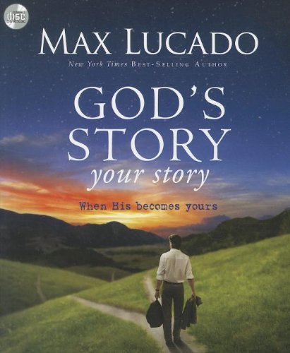 God's Story, Your Story by Max Lucado