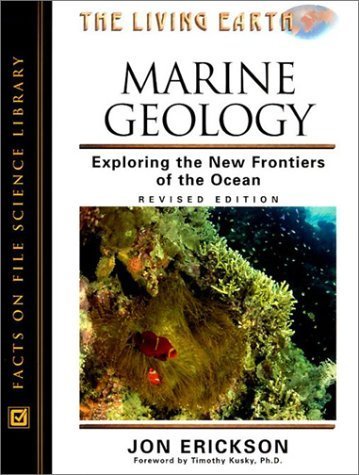 Marine Geology: Exploring the New Frontiers of the Ocean (The Living Earth) by Jon Erickson