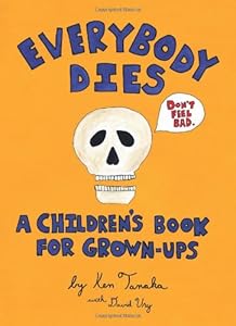 Everybody Dies: A Children's Book for Grown-ups by Ken Tanaka, David Ury