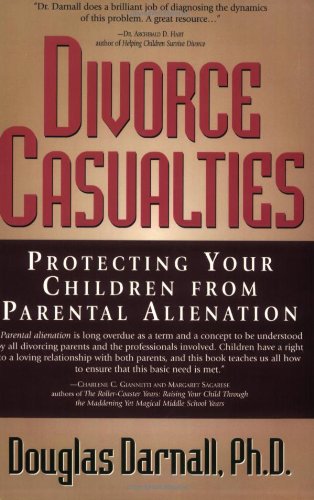 Divorce Casualties: Protecting Your Children From Parental Alienation by Douglas Darnall