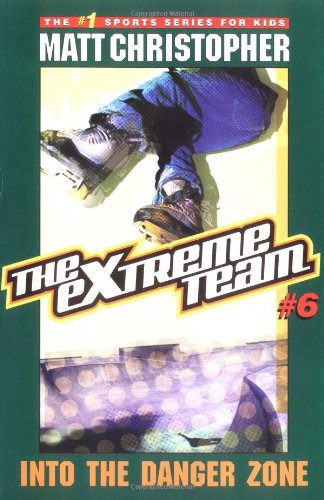 The Extreme Team #6: Into the Danger Zone by Matt Christopher