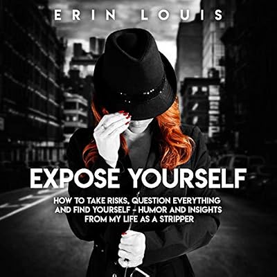 Expose Yourself: How to Take Risks, Question Everything, and Find Yourself