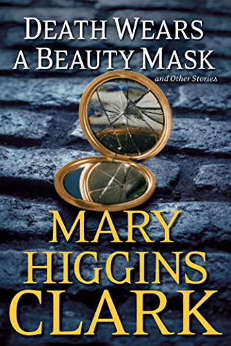 Death Wears a Beauty Mask and Other Stories by Mary Higgins Clark