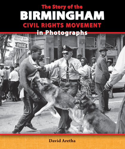 The Story of the Birmingham Civil Rights Movement in Photographs by David Aretha