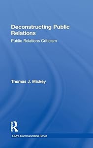 Deconstructing Public Relations: Public Relations Criticism (Routledge Communication Series)