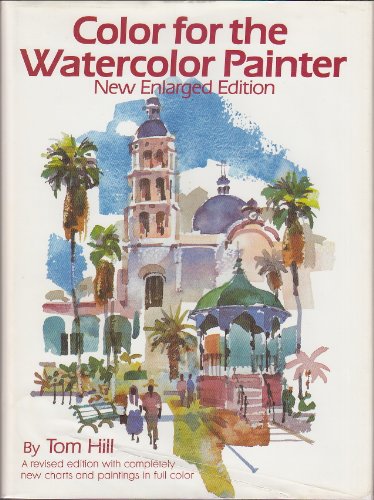 Color for the Watercolor Painter, New Enlarged Edition by Tom Hill