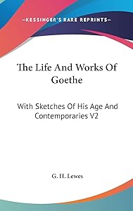 The Life And Works Of Goethe: With Sketches Of His Age And Contemporaries V2 by G H Lewes