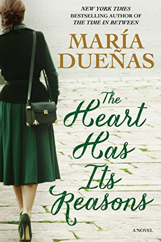 The Heart Has Its Reasons: A Novel by Maria Duenas