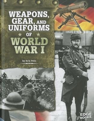 Weapons, Gear, and Uniforms of World War I