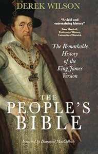The People's Bible: The Remarkable History of the King James Version by Derek Wilson