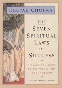 The Seven Spiritual Laws of Success: A Practical Guide to the Fulfillment of Your Dreams