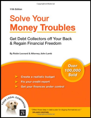 Solve Your Money Troubles: Get Debt Collectors Off Your Back & Regain Financial Freedom (11 th edition) by Robin Leonard