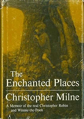 The Enchanted Places: A Memoir of the Real Christopher Robin and Winnie-the-Pooh