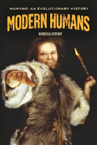 Modern Humans (Humans: An Evolutionary History) by Rebecca Stefoff