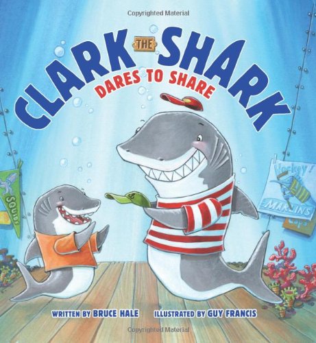 Clark the Shark Dares to Share by Bruce Hale