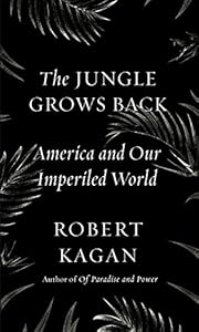 The Jungle Grows Back: America and Our Imperiled World