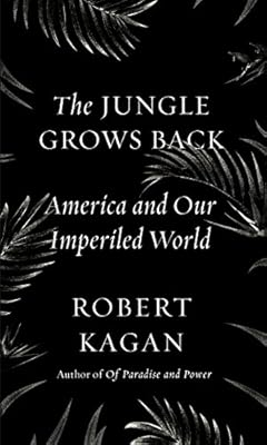 The Jungle Grows Back: America and Our Imperiled World