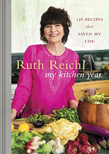 My Kitchen Year: 136 Recipes That Saved My Life by Ruth Reichl