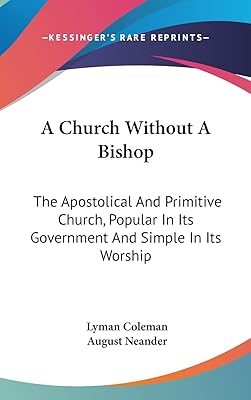 A Church Without A Bishop: The Apostolical And Primitive Church, Popular In Its Government And Simple In Its Worship