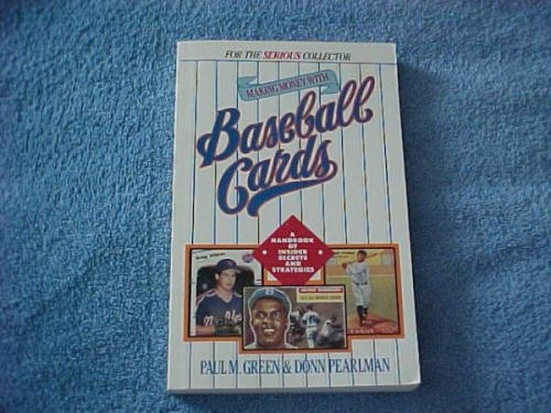 Making Money with Baseball Cards: A Handbook of Insider Secrets and Strategies by Paul Green