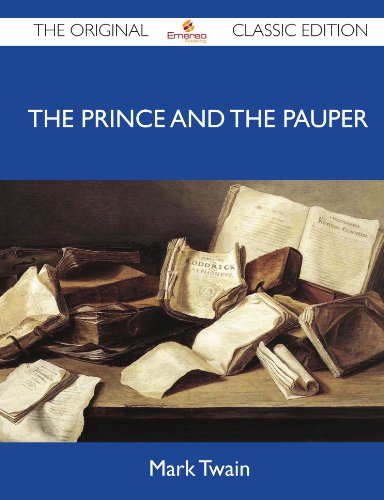 The Prince and the Pauper - The Original Classic Edition by Mark Twain