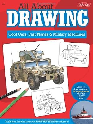 All About Drawing Cool Cars, Fast Planes & Military Machines: Learn how to draw more than 40 high-powered vehicles step by step