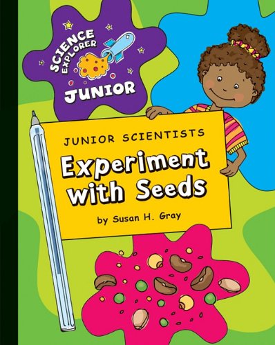 Junior Scientists: Experiment With Seeds by Susan Heinrichs Gray