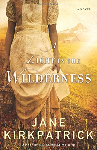 A Light in the Wilderness: A Novel by Jane Kirkpatrick