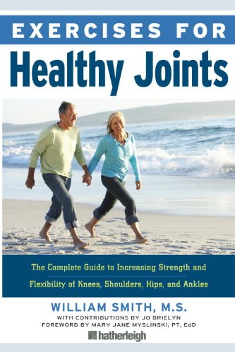 Exercises for Healthy Joints: The Complete Guide to Increasing Strength and Flexibility of Knees, Shoulders, Hips, and Ankles by William Smith