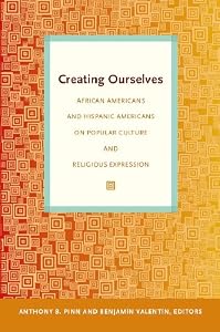 Creating Ourselves: African Americans and Hispanic Americans on Popular Culture and Religious Expression