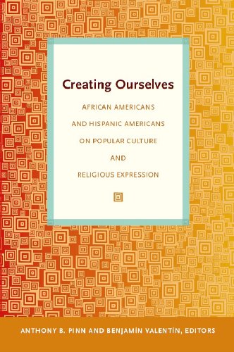 Creating Ourselves: African Americans and Hispanic Americans on Popular Culture and Religious Expression by Anthony B. Pinn