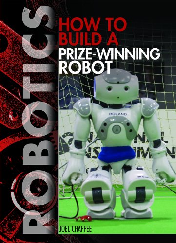 How to Build a Prize-Winning Robot by Joel Chaffee