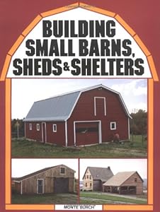Building Small Barns, Sheds & Shelters